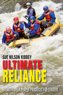 Ultimate Reliance: Breakthrough Prayer Practices For Leaders
