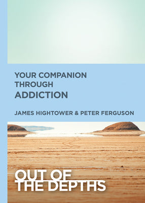 Your Companion Through Addiction (Out Of The Depths Series)