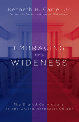 Embracing the Wideness: The Shared Convictions of the United Methodist Church