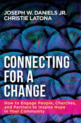 Connecting For a Change: How to Engage People, Churches, and Partners to Inspire Hope in Your Community