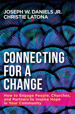 Connecting For a Change: How to Engage People, Churches, and Partners to Inspire Hope in Your Community