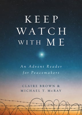 Keep Watch With Me: An Advent Reader For Peacemakers