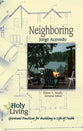 Neighboring: Spiritual Practices For Building a Life of Faith (Holy Living Series)