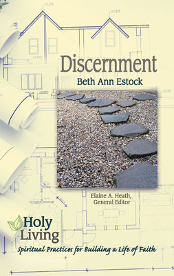 Discernment: Spiritual Practices For Building a Life of Faith (Holy Living Series)