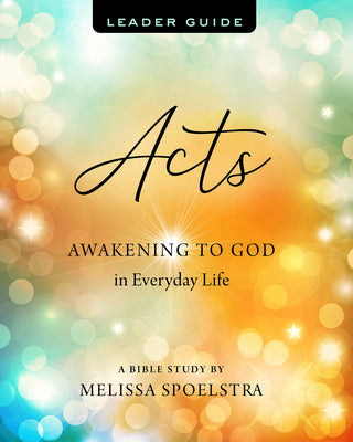 Acts - Women's Bible Study: Awakening to God in Everyday Life (Leader Guide)