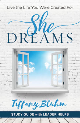 She Dreams: Live the Life You Were Created For (Women's Bible Study Guide With Leader Helps)