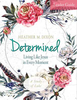 Determined: Living Like Jesus in Every Moment (Leader Guide)