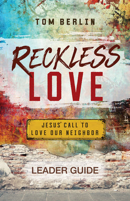Reckless Love: Jesus' Call to Love Our Neighbor (Leader Guide)