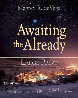 Awaiting the Already: An Advent Journey Through the Gospels (Large Print)
