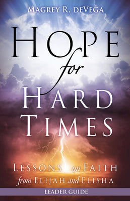 Hope For Hard Times: Lessons on Faith From Elijah and Elisha (Leader Guide)