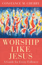 Worship Like Jesus: A Guide For Every Follower