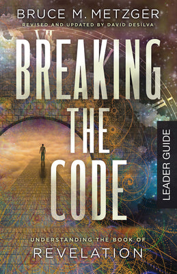 Breaking the Code: Understanding the Book of Revelation (Leader Guide)