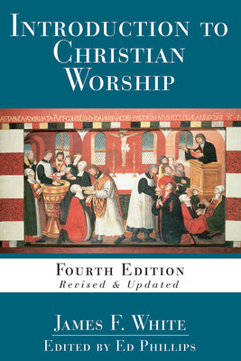 Introduction to Christian Worship (4th Edition)