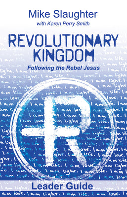 Revolutionary Kingdom: Following the Rebel Jesus (Leader Guide)
