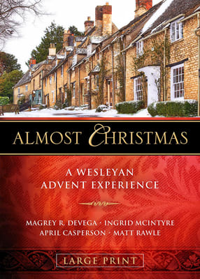 Almost Christmas: A Wesleyan Advent Experience (Large Print)