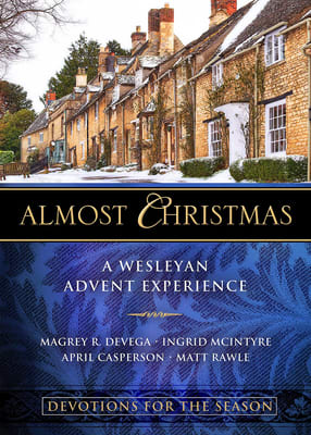 Almost Christmas: A Wesleyan Advent Experience (Devotions For The Season)