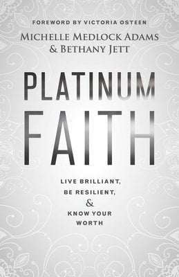 Platinum Faith: Live Brilliant, Be Resilient, & Know Your Worth