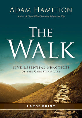 The Walk: Five Essential Practices of the Christian Life (Large Print)