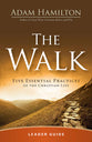 The Walk: Five Essential Practices of the Christian Life (Leader Guide)