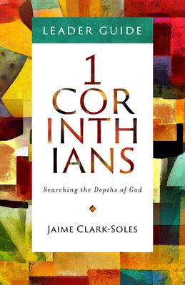 1 Corinthians: Searching the Depths of God (Leader Guide)