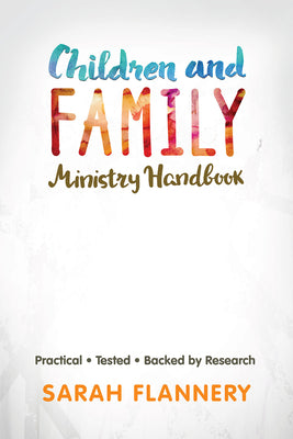 Children and Family Ministry Handbook: Practical.Tested.Backed By Research.