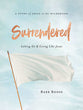 Surrendered - Women's Bible Study (Workbook): Letting Go and Living Like Jesus