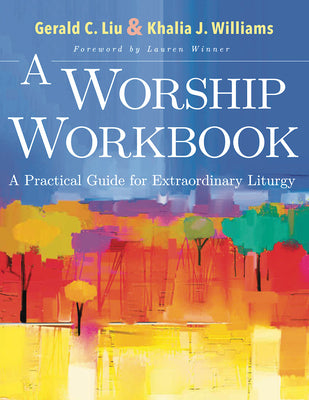 A Worship Workbook: A Practical Guide For Extraordinary Christian Liturgy