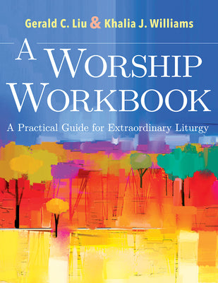 A Worship Workbook: A Practical Guide For Extraordinary Christian Liturgy