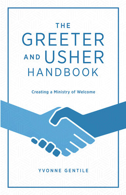 The Greeter and Usher Handbook: Creating a Ministry of Welcome