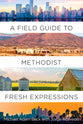 A Field Guide to Methodist Fresh Expressions