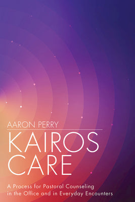 Kairos Care: A Process For Pastoral Counseling in the Office and in Everday Encounters