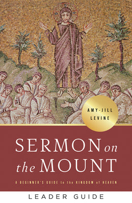 Sermon on the Mount: A Beginner's Guide to the Kingdom of Heaven (Leader Guide)