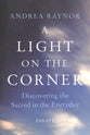 A Light on the Corner: Discovering the Sacred in the Everyday
