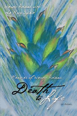 Death to Life: Memoirs of Wendy Adams