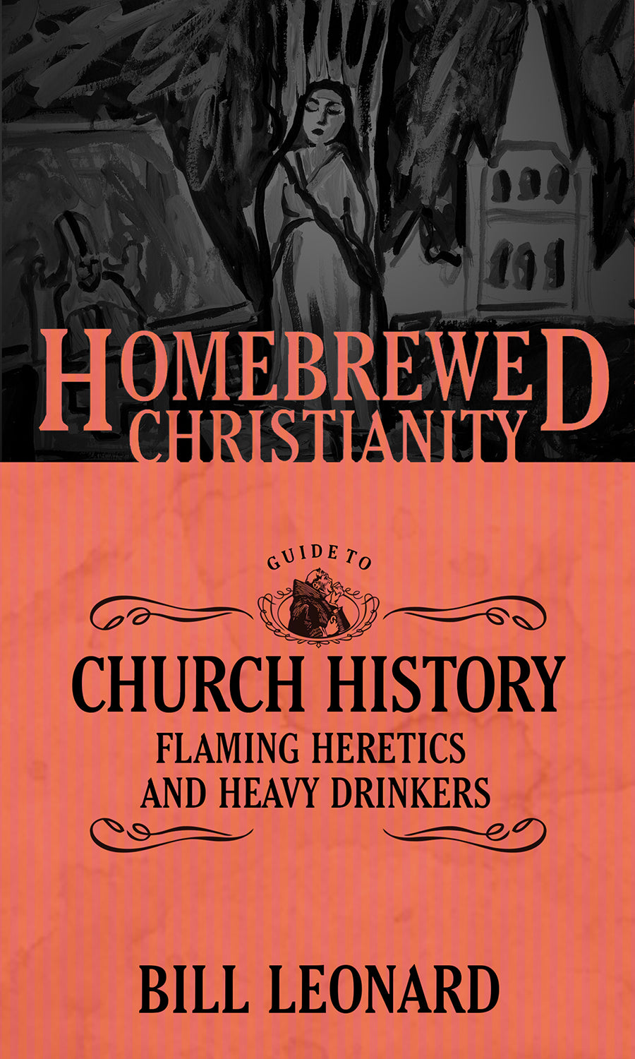 Guide to Church History, the - Flaming Heretics and Heavy Drinkers (Homebrewed Christianity Series)
