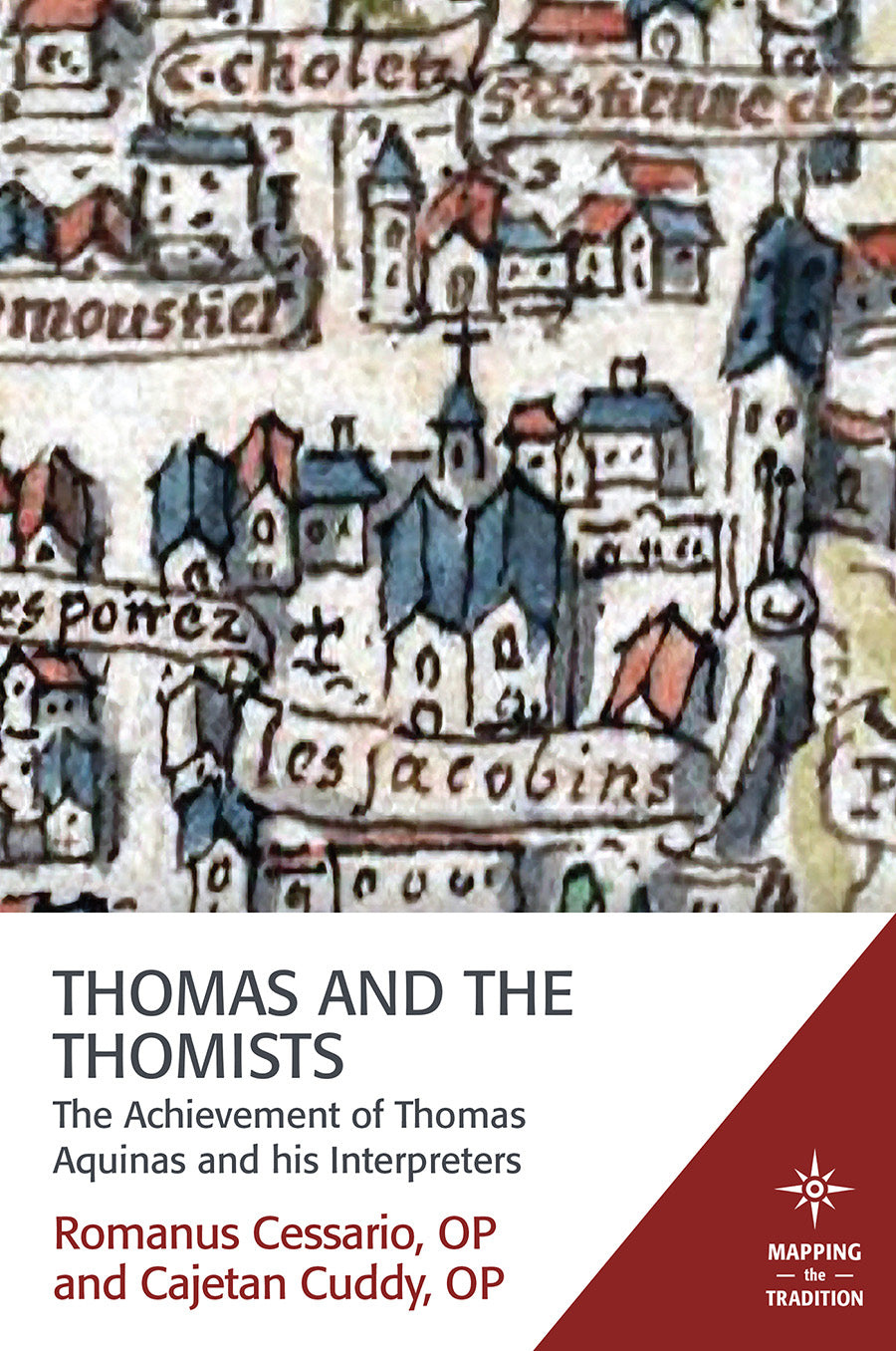 Thomas and the Thomists - the Achievement of Thomas Aquinas and His Interpreters (Mapping The Tradition Series)