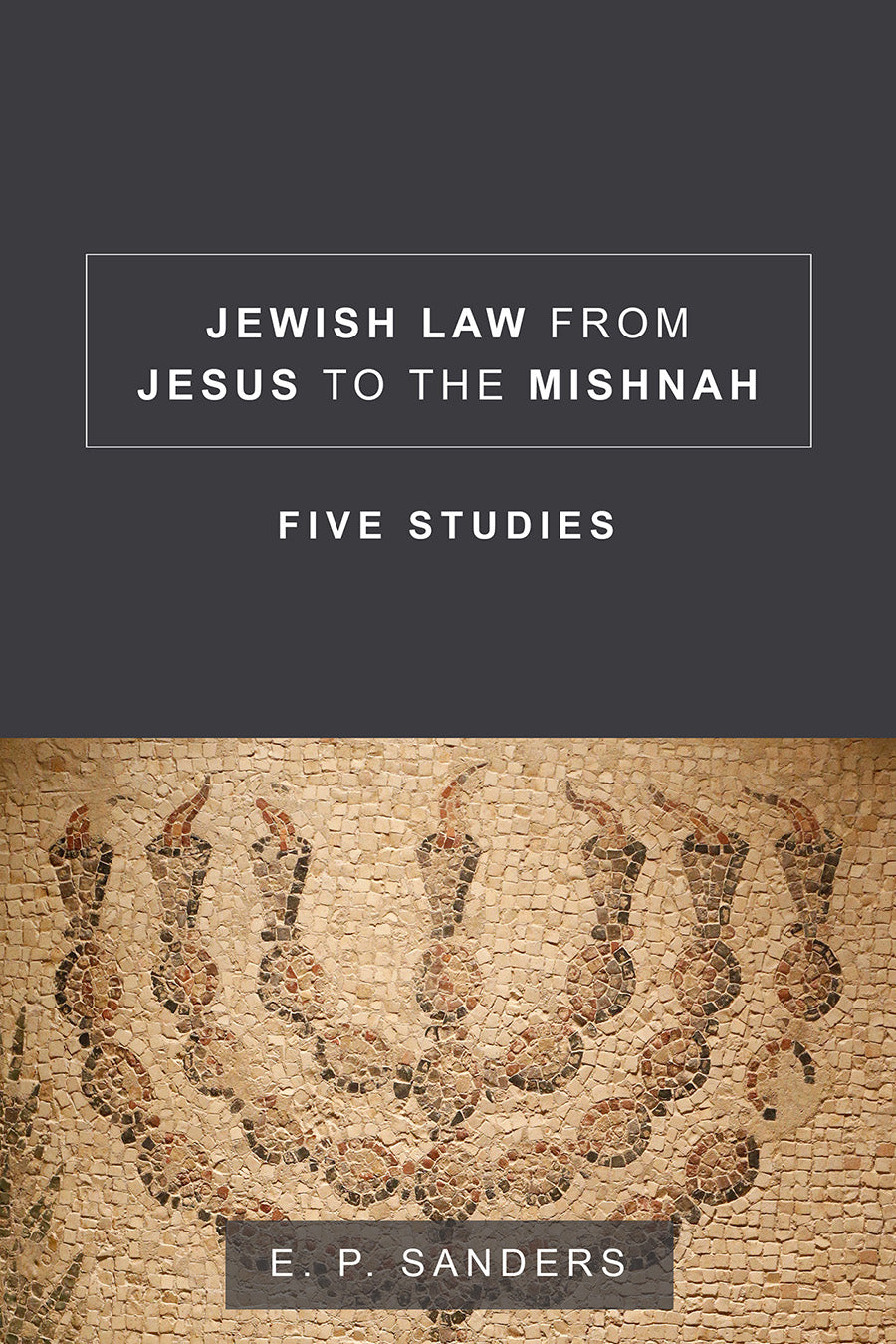 Jewish Law From Jesus to the Mishnah: Five Studies