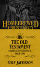 Guide to the Old Testament - Israel's In-Your-Face, Holy God (Homebrewed Christianity Series)
