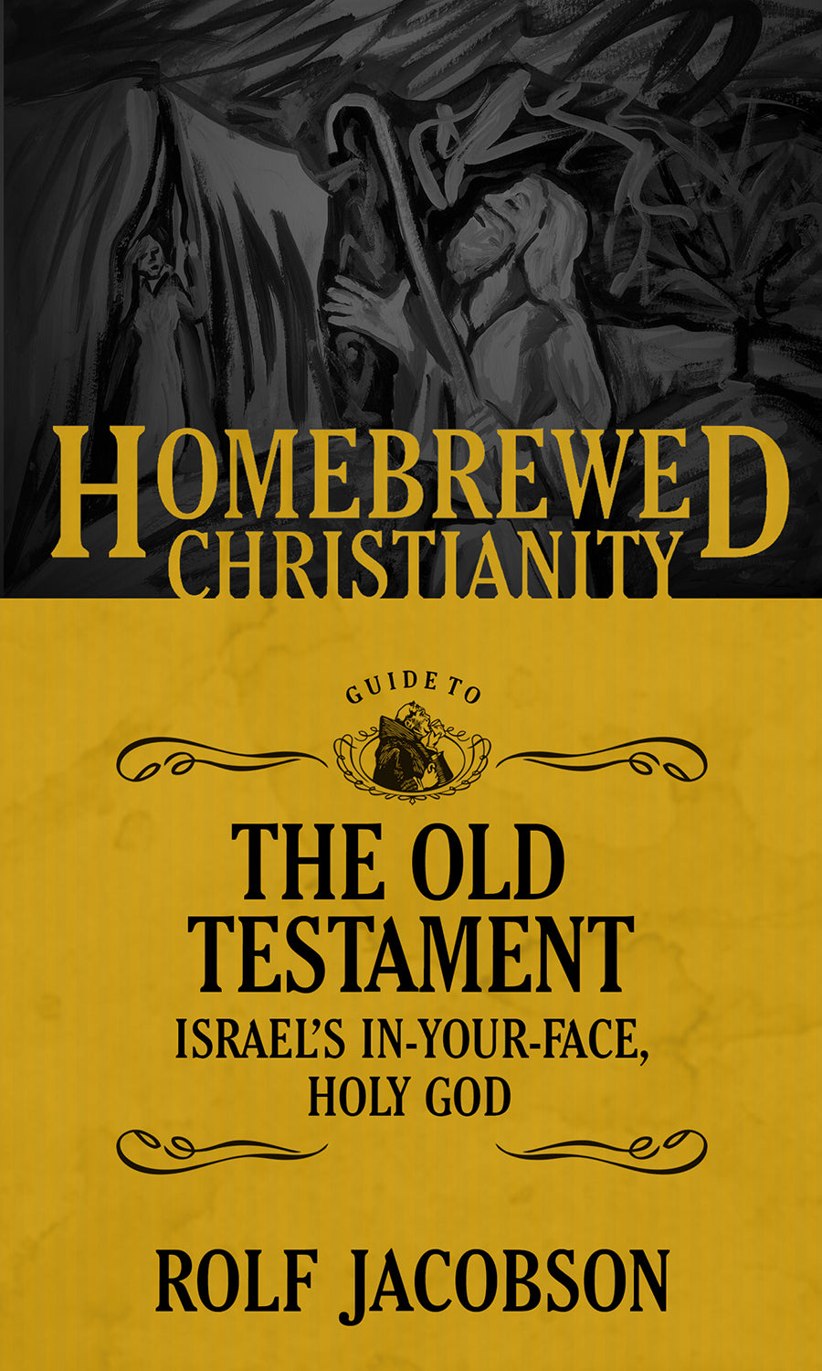 Guide to the Old Testament - Israel's In-Your-Face, Holy God (Homebrewed Christianity Series)