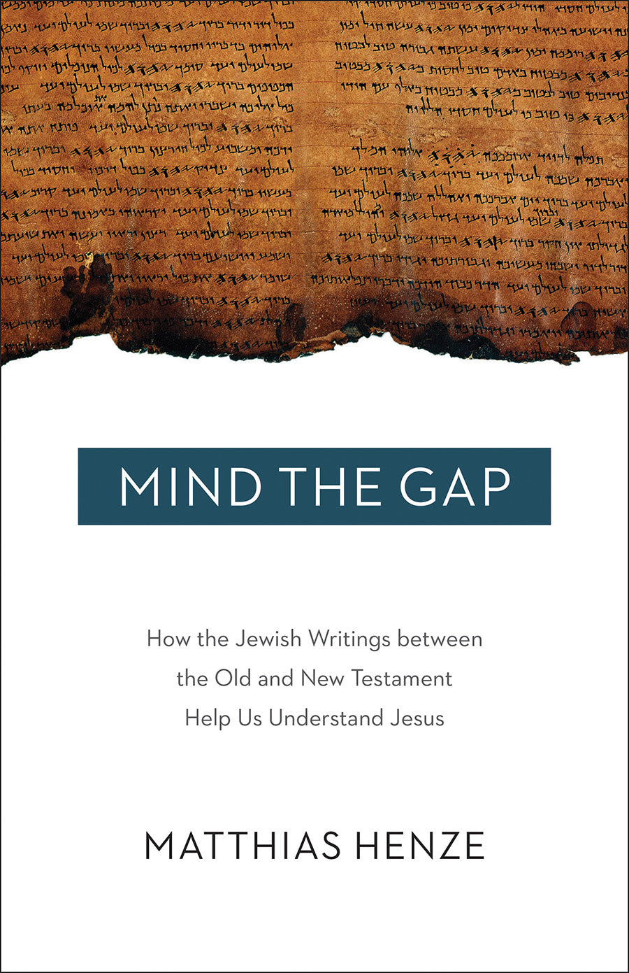 Mind the Gap: How the Jewish Writings Between the Old and New Testament Help Us Understand Jesus