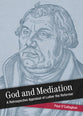 God and Mediation - Retrospective Appraisal of Luther the Reformer (Shapers Of Modern Theology Series)