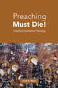 Preaching Must Die!: Troubling Homiletical Theology