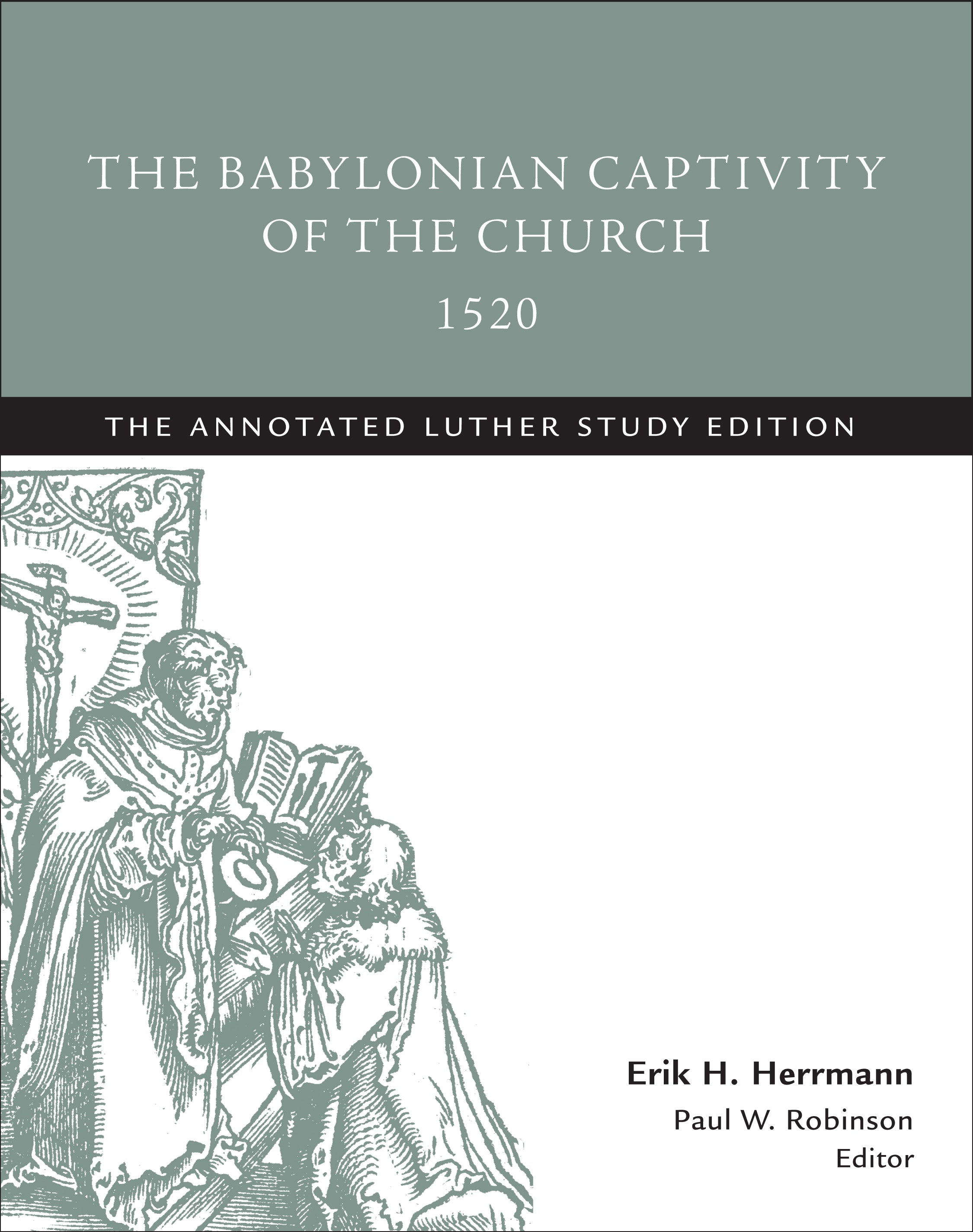 The Babylonian Captivity of the Church 1520 (Study Edition) (The Annotated Luther Series)