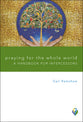Praying For the Whole World: A Handbook For Intercessors (Worship Matters Series)