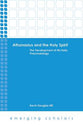 Althanasius and the Holy Spirit - the Development of His Early Pneumatology (Emerging Scholars Series)