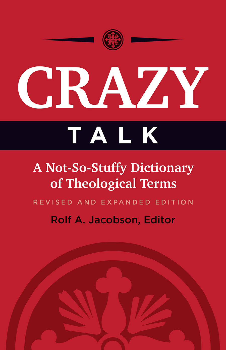 Crazy Talk: A Not-So-Stuffy Dictionary of Theological Terms