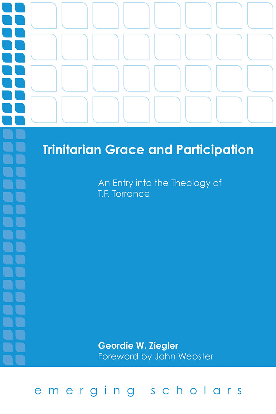 Trinitarian Grace and Participation: An Entry Into the Theology of T. F. Torrance