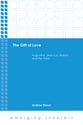 Gift of Love, the - Augustine, Jean-Luc Marion, and the Trinity (Emerging Scholars Series)