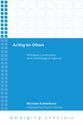 Acting For Others - Trinitarian Communion and Christological Agency (Emerging Scholars Series)