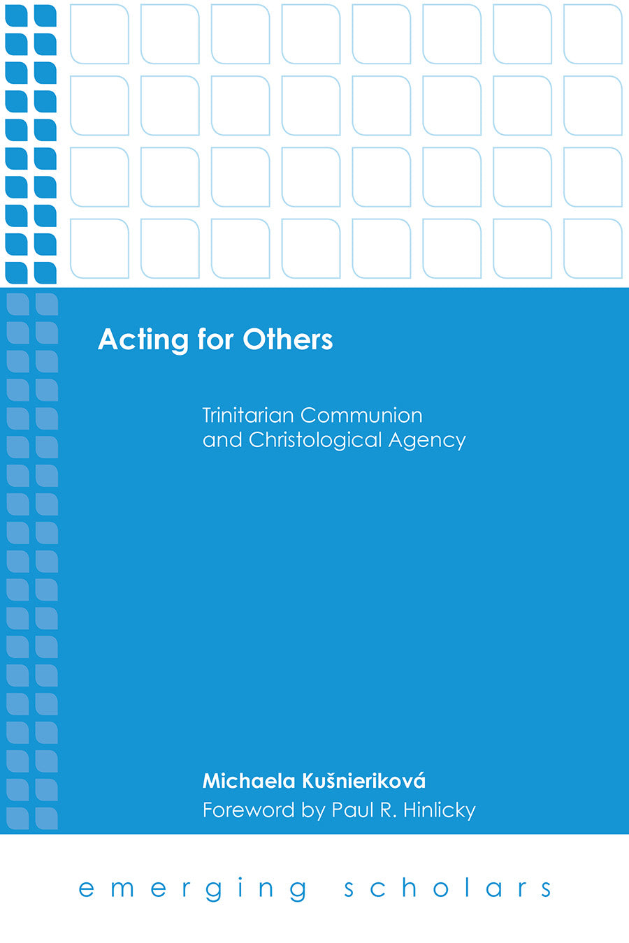 Acting For Others - Trinitarian Communion and Christological Agency (Emerging Scholars Series)
